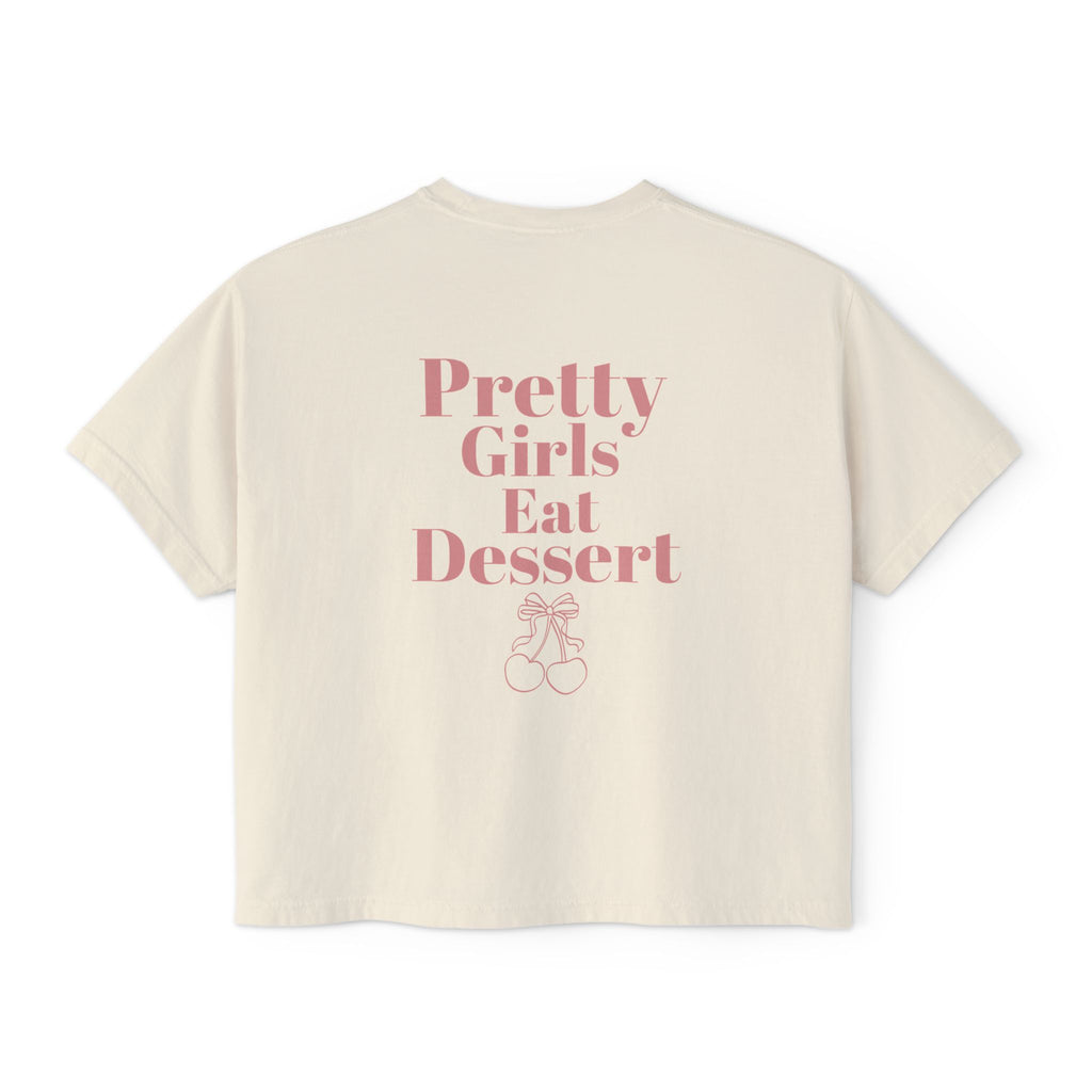 Pretty Girls Eat Dessert Boxy Tee
